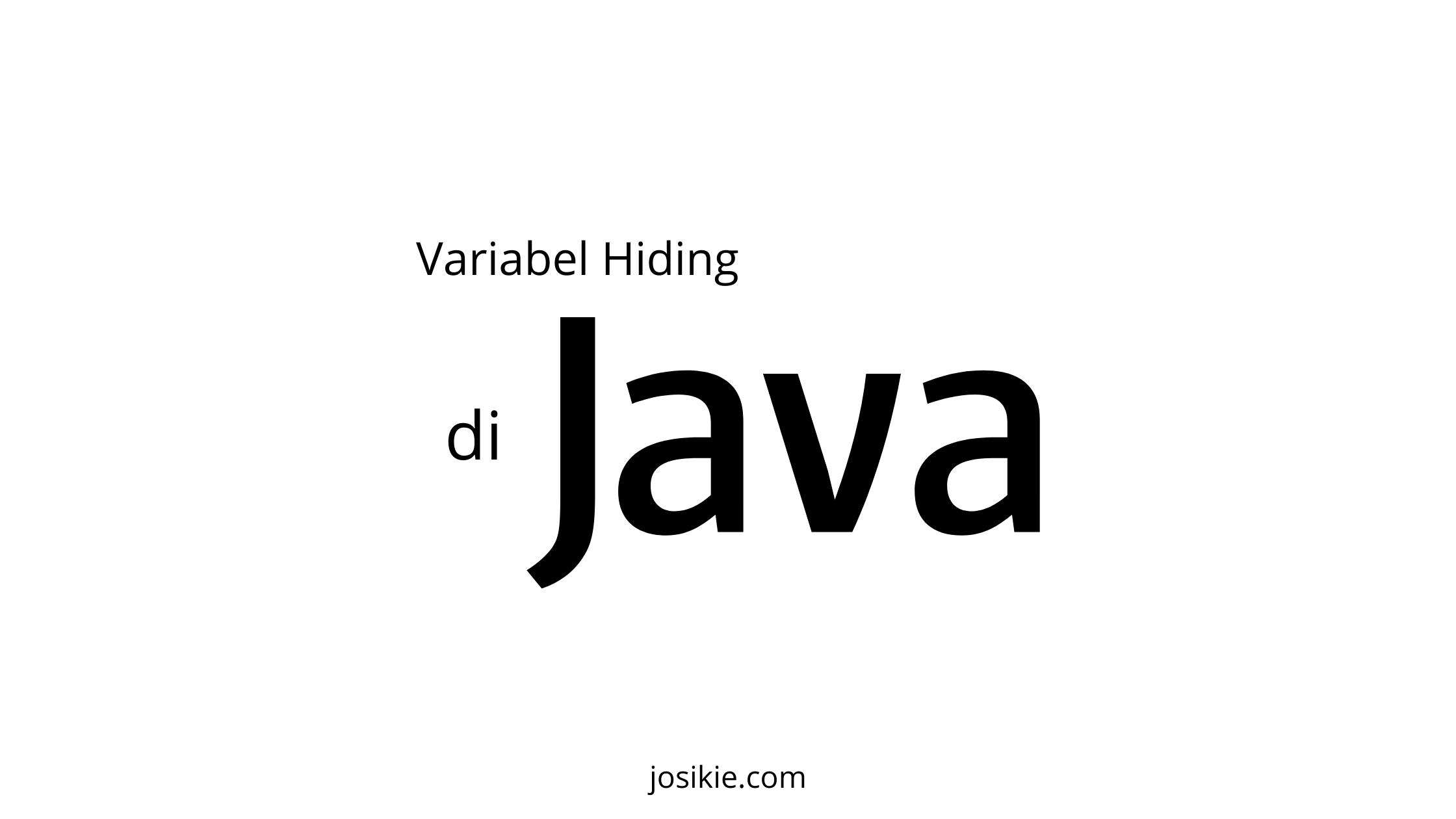Yuk Ketahui Tentang Variabel Hiding di Java